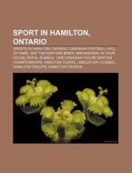 Sport In Hamilton, Ontario: Sports In Hamilton, Ontario, Canadian Football Hall Of Fame, 2007 Tim Hortons Brier, Breakdown: In Your House di Source Wikipedia edito da Books Llc, Wiki Series