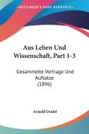 Aus Leben Und Wissenschaft, Part 1-3: Gesammelte Vortrage Und Aufsatze (1896) di Arnold Dodel edito da Kessinger Publishing