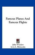 Famous Planes and Famous Flights di John Winslow edito da Kessinger Publishing