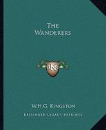 The Wanderers di W. H. G. Kingston edito da Kessinger Publishing