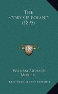 The Story of Poland (1893) di William Richard Morfill edito da Kessinger Publishing