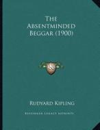 The Absentminded Beggar (1900) di Rudyard Kipling edito da Kessinger Publishing