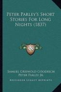 Peter Parley's Short Stories for Long Nights (1837) di Samuel G. Goodrich edito da Kessinger Publishing