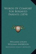 Words of Comfort for Bereaved Parents (1874) edito da Kessinger Publishing