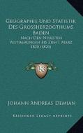 Geographie Und Statistik Des Grossherzogthums Baden: Nach Den Neuesten Vestimmungen Bis Zum 1 Marz 1820 (1820) edito da Kessinger Publishing