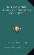 Bibliographie Raisonnee Du Droit Civil (1879) di Eugene Dramard edito da Kessinger Publishing