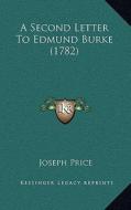 A Second Letter to Edmund Burke (1782) di Joseph Price edito da Kessinger Publishing