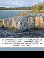 Le Venin Des Serpents : Physiologie De L di A. 1863-1933 Calmette edito da Nabu Press