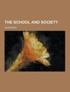 The School And Society di John Dewey edito da Theclassics.us