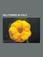 Hilltowns In Italy di Source Wikipedia edito da University-press.org