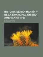 Historia De San Martin Y De La Emancipacion Sud-americana (5-6) di Bartolome Mitre edito da Rarebooksclub.com