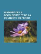 Histoire De La Decouverte Et De La Conquete Du Perou di U S Government, Anonymous edito da Rarebooksclub.com
