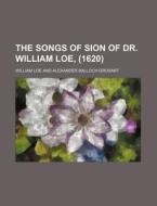 The Songs of Sion of Dr. William Loe, (1620) di William Loe edito da Rarebooksclub.com