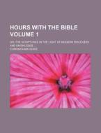 Hours with the Bible Volume 1; Or, the Scriptures in the Light of Modern Discovery and Knowledge di Cunningham Geikie edito da Rarebooksclub.com