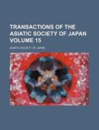 Transactions of the Asiatic Society of Japan Volume 15 di Asiatic Society of Japan edito da Rarebooksclub.com