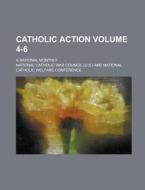 Catholic Action; A National Monthly Volume 4-6 di National Catholic War Council edito da Rarebooksclub.com