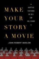 Make Your Story A Movie di John Robert Marlow edito da Griffin Publishing