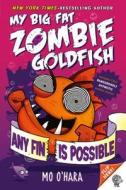 Any Fin Is Possible: My Big Fat Zombie Goldfish di Mo O'Hara edito da SQUARE FISH
