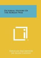 Pictorial History of the Korean War di Douglas MacArthur edito da Literary Licensing, LLC