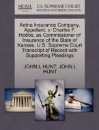 Aetna Insurance Company, Appellant, V. Charles F. Hobbs, As Commissioner Of Insurance Of The State Of Kansas. U.s. Supreme Court Transcript Of Record  di John L Hunt edito da Gale, U.s. Supreme Court Records