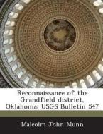 Reconnaissance Of The Grandfield District, Oklahoma di Malcolm John Munn edito da Bibliogov