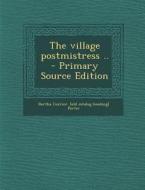 Village Postmistress .. di Bertha Currier [Old Catalog Hea Porter edito da Nabu Press