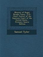 Memoir of Roger Brooke Taney, LL.D.: Chief Justice of the Supreme Court of the United States di Samuel Tyler edito da Nabu Press