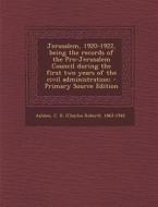 Jerusalem, 1920-1922, Being the Records of the Pro-Jerusalem Council During the First Two Years of the Civil Administration; di C. R. 1863-1942 Ashbee edito da Nabu Press