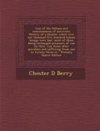 Loss of the Sultana and Reminiscences of Survivors. History of a Disaster Where Over One Thousand Five Hundred Human Beings Were Lost, Most of Them Be di Chester D. Berry edito da Nabu Press