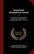 Queensland Geographical Journal ... di James Park Thomson edito da Andesite Press