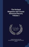 The Rutland Magazine And County Historical Record, Volume 1 di George Phillips edito da Sagwan Press