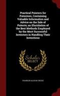 Practical Pointers For Patentees, Containing Valuable Information And Advice On The Sale Of Patents; An Elucidation Of The Best Methods Employed By Th di Franklin Allison Cresee edito da Andesite Press