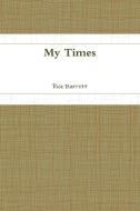 My Times di Rick Barrett edito da Lulu.com