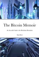 The Bitcoin Memoir di Matt Reid edito da Lulu.com