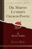 Dr. Martin Luther's Church-postil (classic Reprint) di Martin Luther edito da Forgotten Books