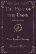 The Fate Of The Dane di Anna Hanson Dorsey edito da Forgotten Books