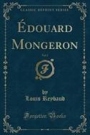 Edouard Mongeron, Vol. 2 (classic Reprint) di Louis Reybaud edito da Forgotten Books