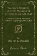 Graham's American Monthly Magazine Of Literature And Art, 1847, Vol. 30 di George R Graham edito da Forgotten Books