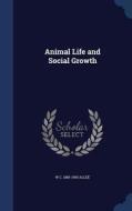 Animal Life And Social Growth di W C 1885-1955 Allee edito da Sagwan Press