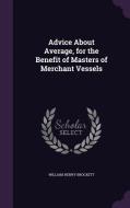 Advice About Average, For The Benefit Of Masters Of Merchant Vessels di William Henry Brockett edito da Palala Press
