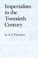 Imperialism in the Twentieth Century di A. P. Thornton edito da Palgrave Macmillan