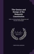 The Genius And Design Of The Domestic Constitution di Christopher Anderson edito da Palala Press