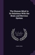 The Human Mind In Its Relations With The Brain And Nervous System di Daniel Noble edito da Palala Press