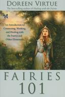 Fairies 101: An Introduction to Connecting, Working, and Healing with the Fairies and Other Elementals di Doreen Virtue edito da HAY HOUSE