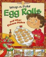 Wrap-N-Bake Egg Rolls: And Other Chinese Dishes di Nick Fauchald edito da PICTURE WINDOW BOOKS