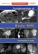 Fundamentals Of Body Mri di Christopher Roth, George A. Holland edito da Elsevier - Health Sciences Division