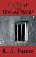 The March of the Broken Souls di R. A. Peters edito da PUBLISHAMERICA