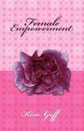 Female Empowerment - A Personal Journey di Kim Goff edito da Outskirts Press