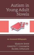 Autism in Young Adult Novels di Marilyn Irwin, Annette Y Goldsmith, Rachel Applegate edito da Rowman & Littlefield Publishers