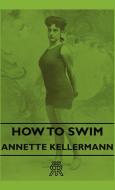 How to Swim di Annette Kellermann edito da Upton Press